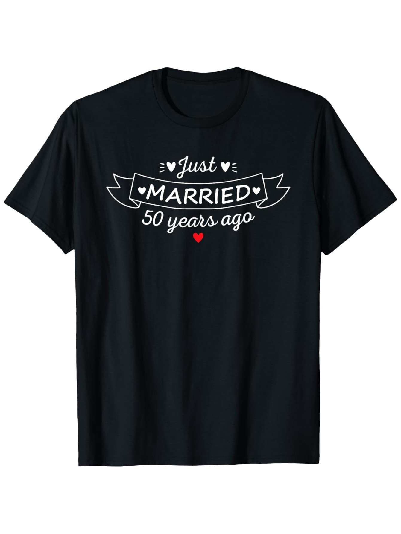 Men's Graphic T-Shirt Just Married Fifty Years Ago With Heart Banner On Black T Shirt