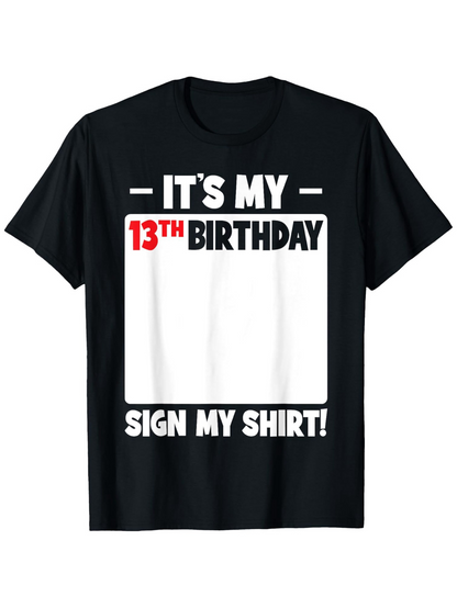 Men's Graphic T-Shirt Its My 13th Birthday Sign My Shirt With Bold Block Letters Birthday Shirt