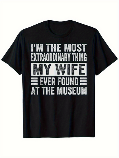Men's Graphic T-Shirt Im The Most Extraordinary Thing My Wife Ever Found At The Museum Bold White Letters Over Classic Black Fabric T Shirt
