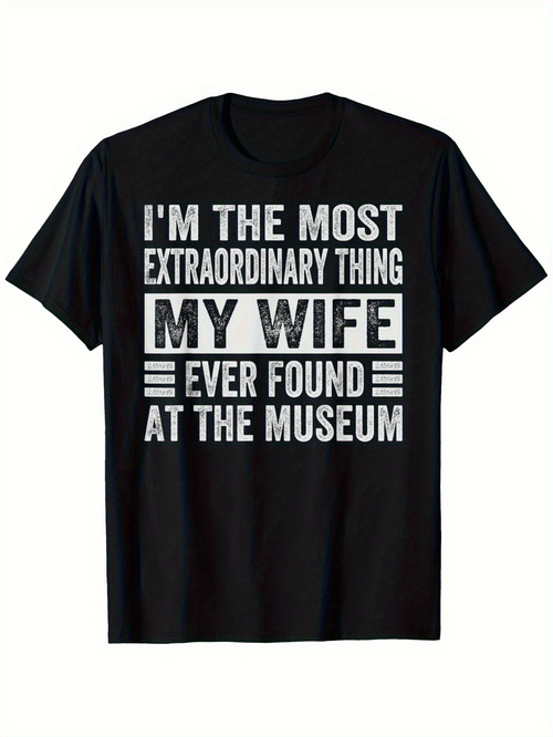Men's Graphic T-Shirt Im The Most Extraordinary Thing My Wife Ever Found At The Museum Bold White Letters Over Classic Black Fabric T Shirt