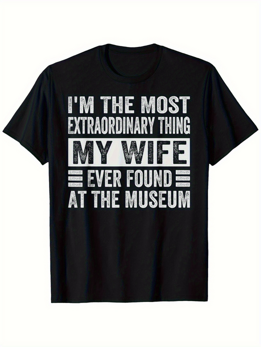 Men's Graphic T-Shirt Im The Most Extraordinary Thing My Wife Ever Found At The Museum Bold White Letters Over Classic Black Fabric T Shirt