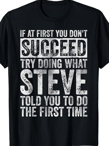 Men's Graphic T-Shirt If At First You Dont Succeed Try Doing What Steve Told You The First Time Distressed Lettering Typography Statement Shirt
