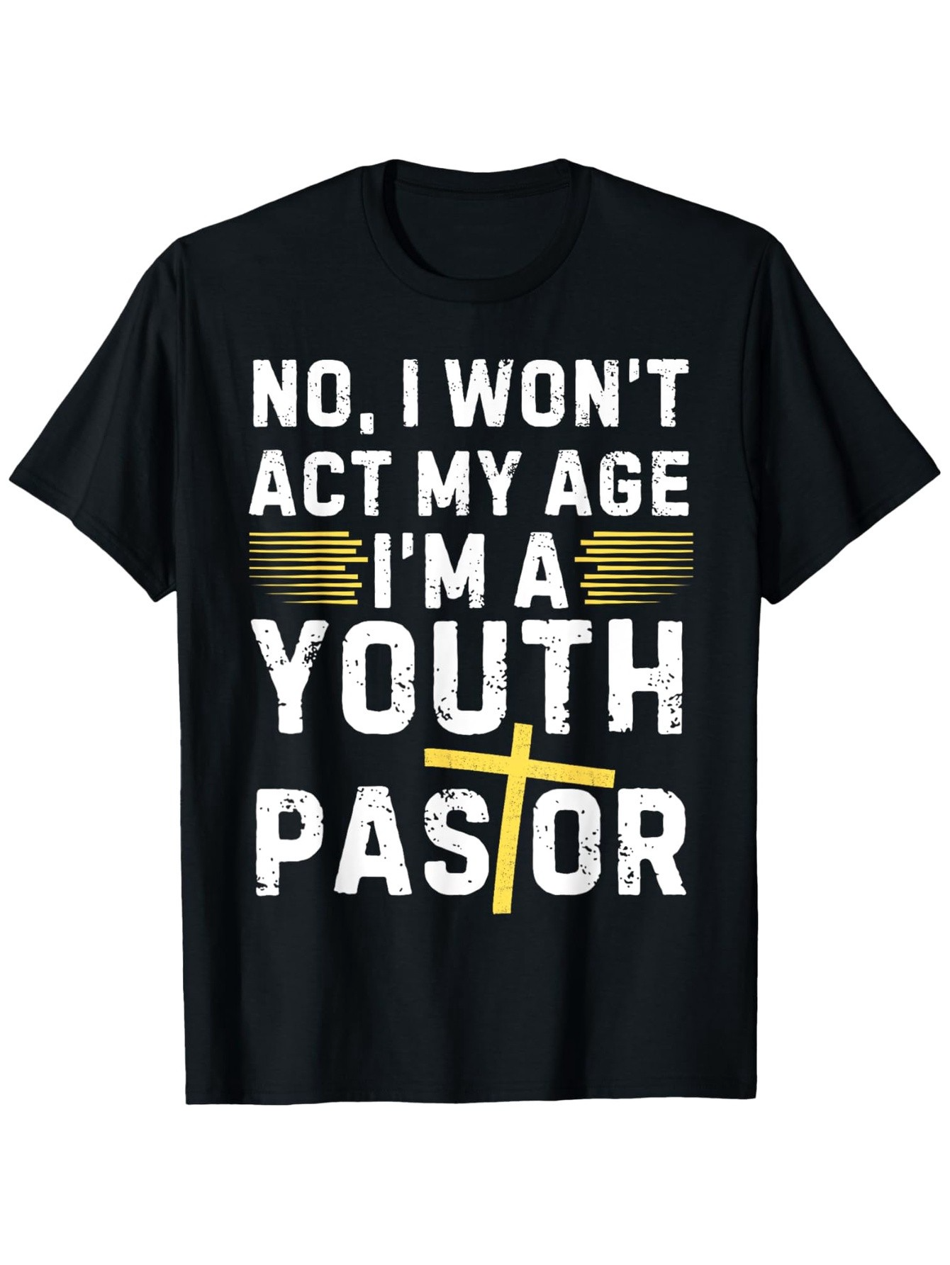 Men's Graphic T-Shirt No I Wont Act My Age Im A Youth Pastor Yellow Cross Graphic Shirt