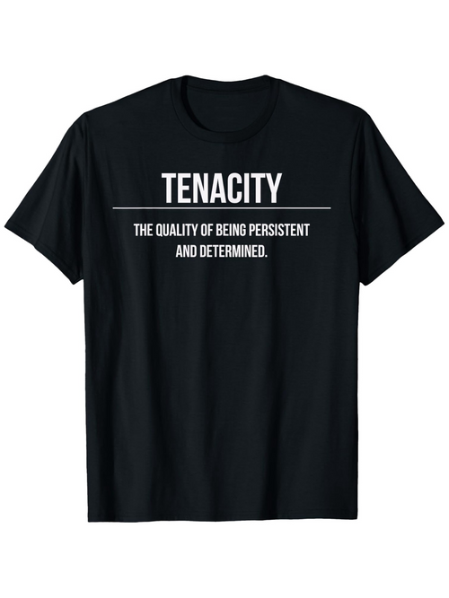 Men's Graphic T-Shirt Tenacity Inspirational Quote With Motivational Message Defining Determined Persistent State Shirt
