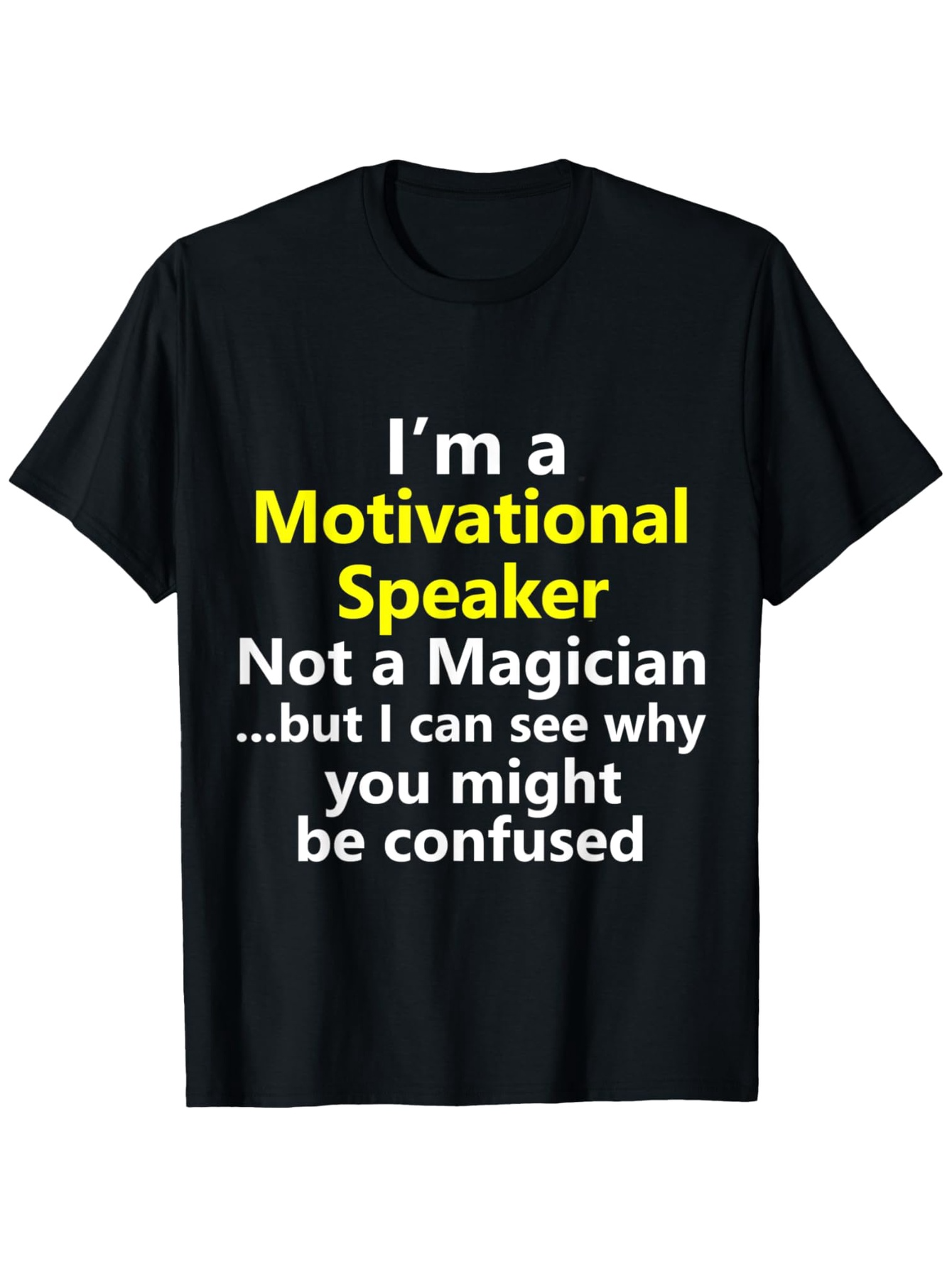 Men's Graphic T-Shirt Motivational Speaker Not A Magician Bold White Yellow Lettering Statement