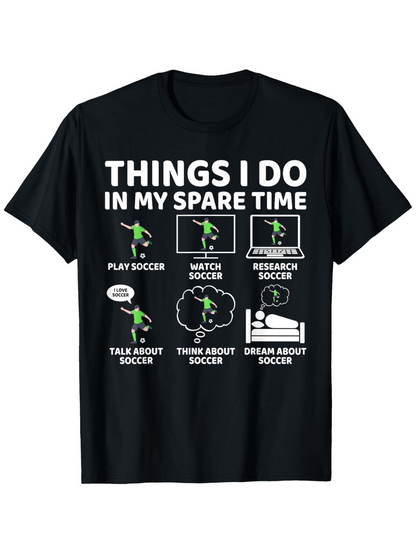 Men's Graphic T-Shirt Things I Do In My Spare Time Playing And Dreaming About Soccer