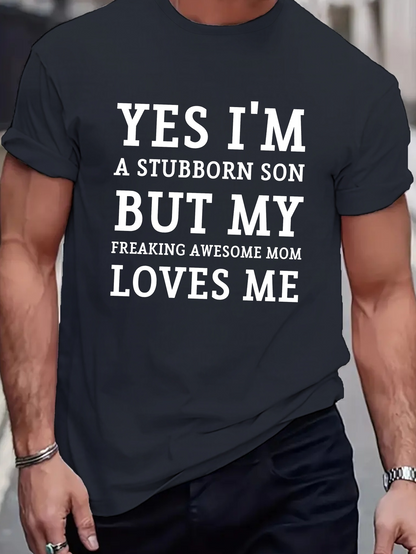 Men's Graphic T-Shirt Yes Im A Stubborn Son But My Freaking Awesome Mom Loves Me Simple Bold Letter Quote Statement