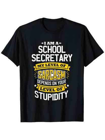 Men's Graphic T-Shirt I Am A School Secretary Sarcasm Depends On Your Level Of Stupidity Typography T Shirt
