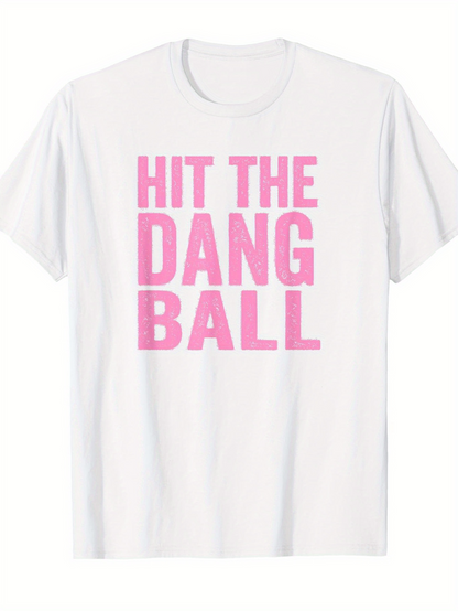 Men's Graphic T-Shirt Hit The Dang Ball Bold Pink Letters On Bright White Sports Shirt