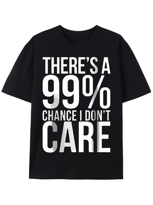 Men's Graphic T-Shirt Theres A 99 Percent Chance I Dont Care Statement Typography T Shirt
