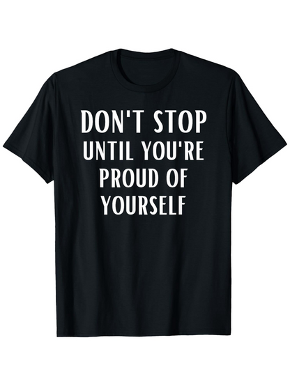 Men's Graphic T-Shirt Dont Stop Until Youre Proud Of Yourself Motivational Words Modern Typography Shirt
