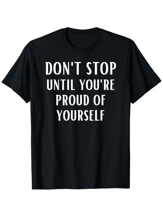 Men's Graphic T-Shirt Dont Stop Until Youre Proud Of Yourself Motivational Words Modern Typography Shirt
