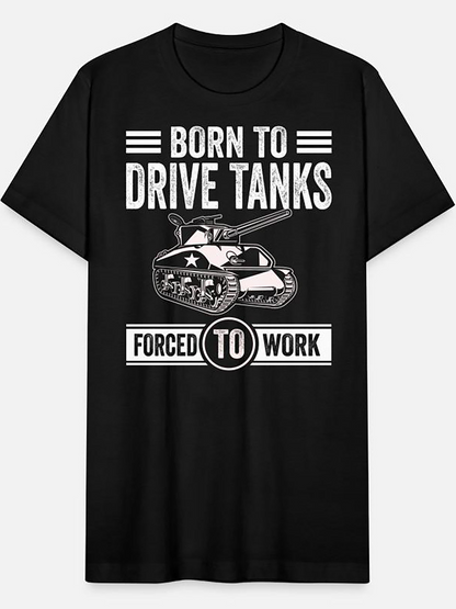 Men's Graphic T-Shirt Born To Drive Tanks Forced To Work Graphic With Detailed Army Vehicle Illustration Tank