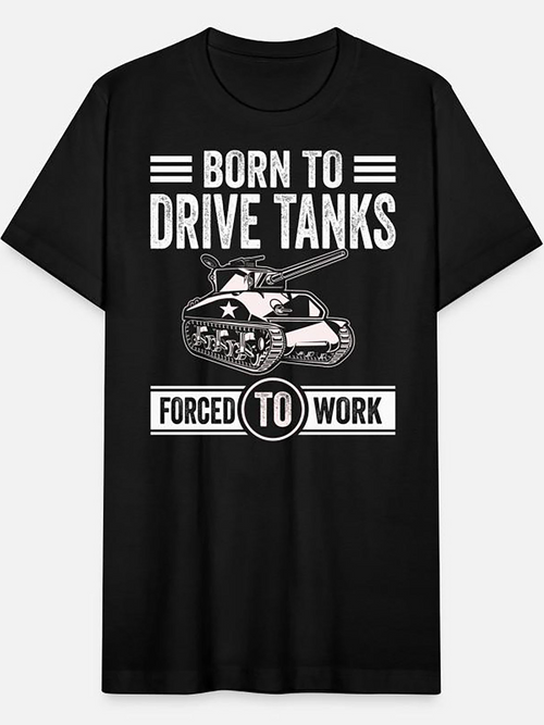 Men's Graphic T-Shirt Born To Drive Tanks Forced To Work Graphic With Detailed Army Vehicle Illustration Tank