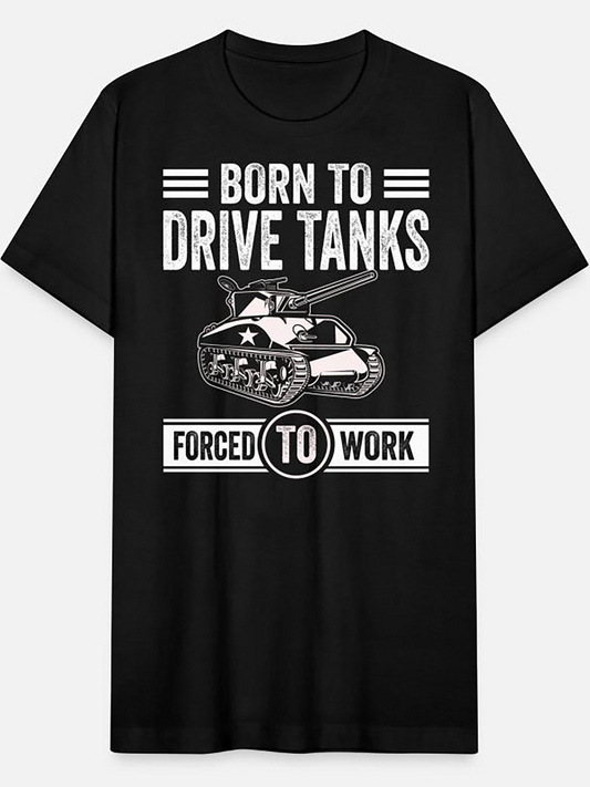 Men's Graphic T-Shirt Born To Drive Tanks Forced To Work Graphic With Detailed Army Vehicle Illustration Tank