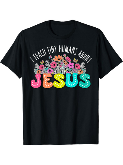Men's Graphic T-Shirt I Teach Tiny Humans About Bright Colorful Lettering Amidst Flowers Jesus
