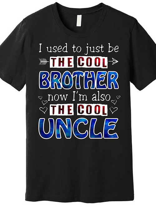 Men's Graphic T-Shirt I Used To Just Be The Cool Brother Now Im Also The Cool Uncle Statement Lettering Shirt