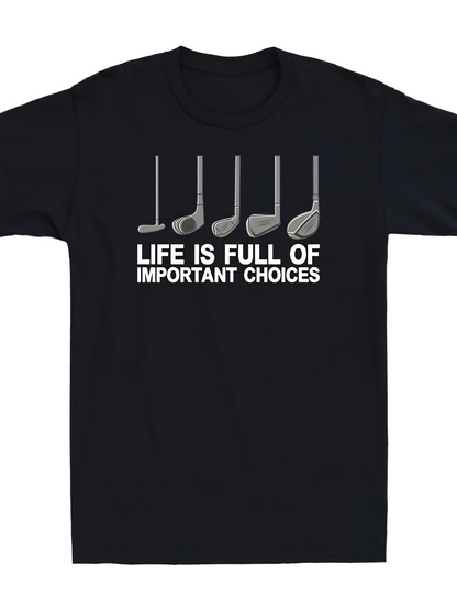 Men's Graphic T-Shirt Life Is Full Of Important Choices With Five Silver Golf Clubs Under Text