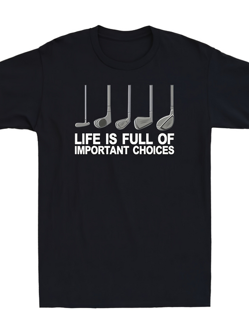 Men's Graphic T-Shirt Life Is Full Of Important Choices With Five Silver Golf Clubs Under Text