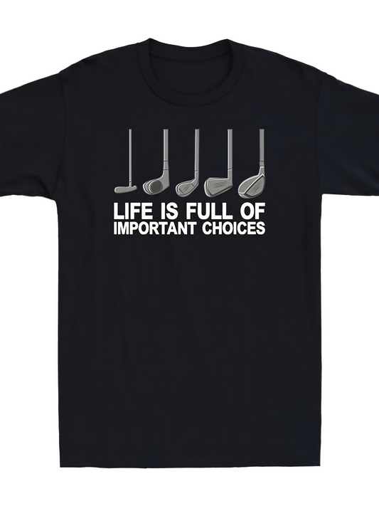 Men's Graphic T-Shirt Life Is Full Of Important Choices With Five Silver Golf Clubs Under Text