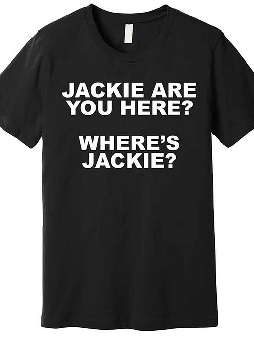 Men's Graphic T-Shirt Jackie Are You Here Wheres Jackie Bold White Lettering Statement