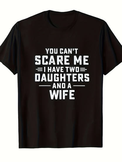 Men's Graphic T-Shirt You Cant Scare Me I Have Two Daughters And A Wife Bold White Lettering Statement Shirt