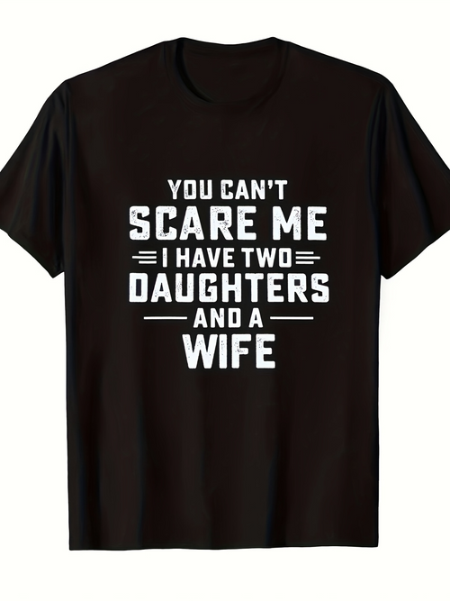 Men's Graphic T-Shirt You Cant Scare Me I Have Two Daughters And A Wife Bold White Lettering Statement Shirt