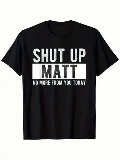 Men's Graphic T-Shirt Shut Up Matt No More From You Today Bold White Letter Slogan T Shirt