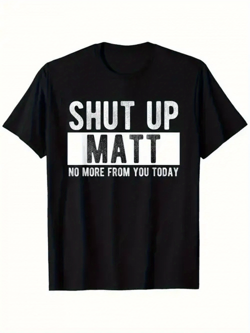 Men's Graphic T-Shirt Shut Up Matt No More From You Today Bold White Letter Slogan T Shirt