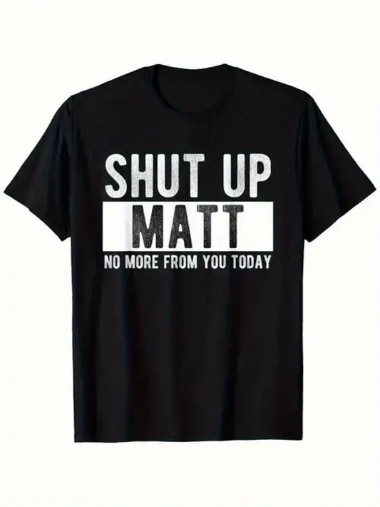 Men's Graphic T-Shirt Shut Up Matt No More From You Today Bold White Letter Slogan T Shirt