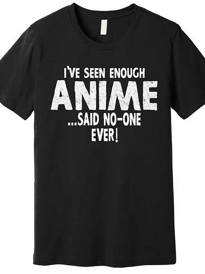 Men's Graphic T-Shirt Ive Seen Enough Anime Said No One Ever