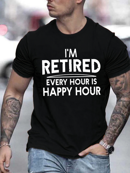 Men's Graphic T-Shirt Im Retired Every Hour Is Happy Hour Statement Typography T Shirt