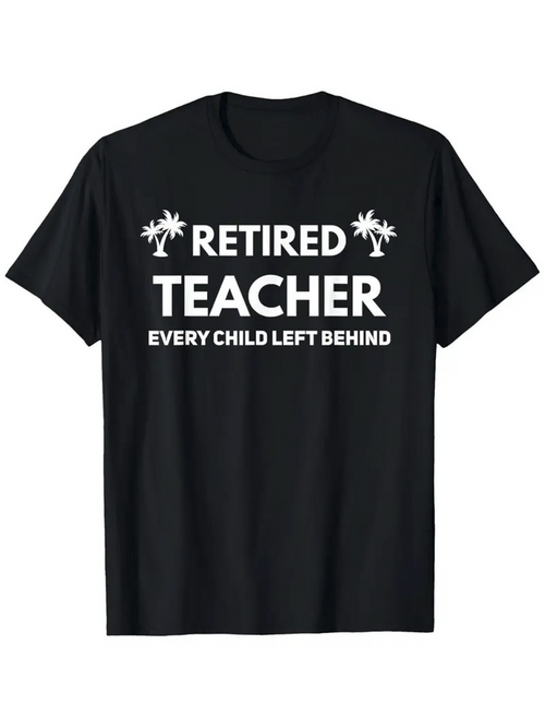 Men's Graphic T-Shirt Retired Teacher Every Child Left Behind Palm Tree Design