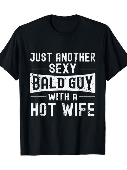 Men's Graphic T-Shirt Just Another Sexy Bald Guy With A Hot Wife Distressed Bold White Text Shirt