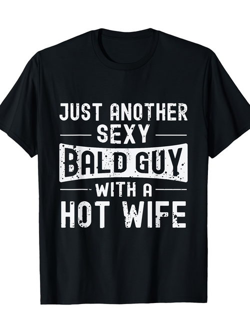 Men's Graphic T-Shirt Just Another Sexy Bald Guy With A Hot Wife Distressed Bold White Text Shirt