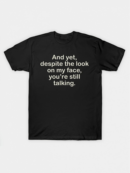 Men's Graphic T-Shirt And Yet Despite The Look On My Face Youre Still Talking Minimalist White Letter Slogan