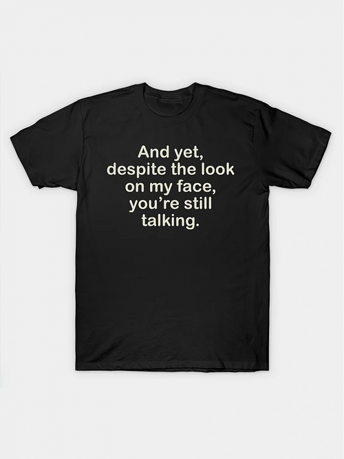 Men's Graphic T-Shirt And Yet Despite The Look On My Face Youre Still Talking Minimalist White Letter Slogan