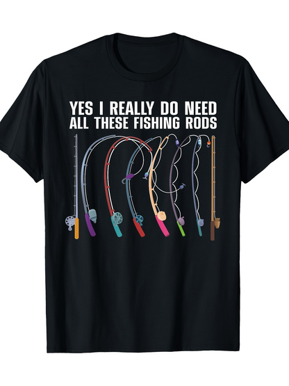 Men's Graphic T-Shirt Yes I Really Do Need All These Colorful Curved Lightweight Fishing Rods