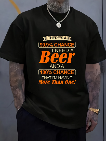 Men's Graphic T-Shirt Theres A 999 Percent Chance I Need A Beer And A 100 Percent Chance That Im Having More Than One Beer