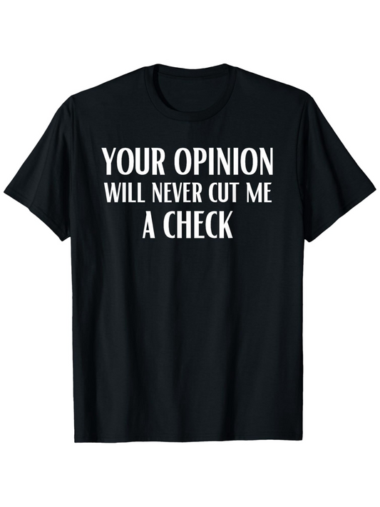 Men's Graphic T-Shirt Your Opinion Will Never Cut Me A Check Bold White Letters Motivational Statement Shirt