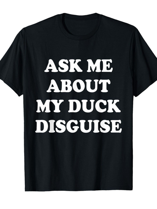 Men's Graphic T-Shirt Ask Me About My Duck Disguise Bold White Letters Graphic T Shirt
