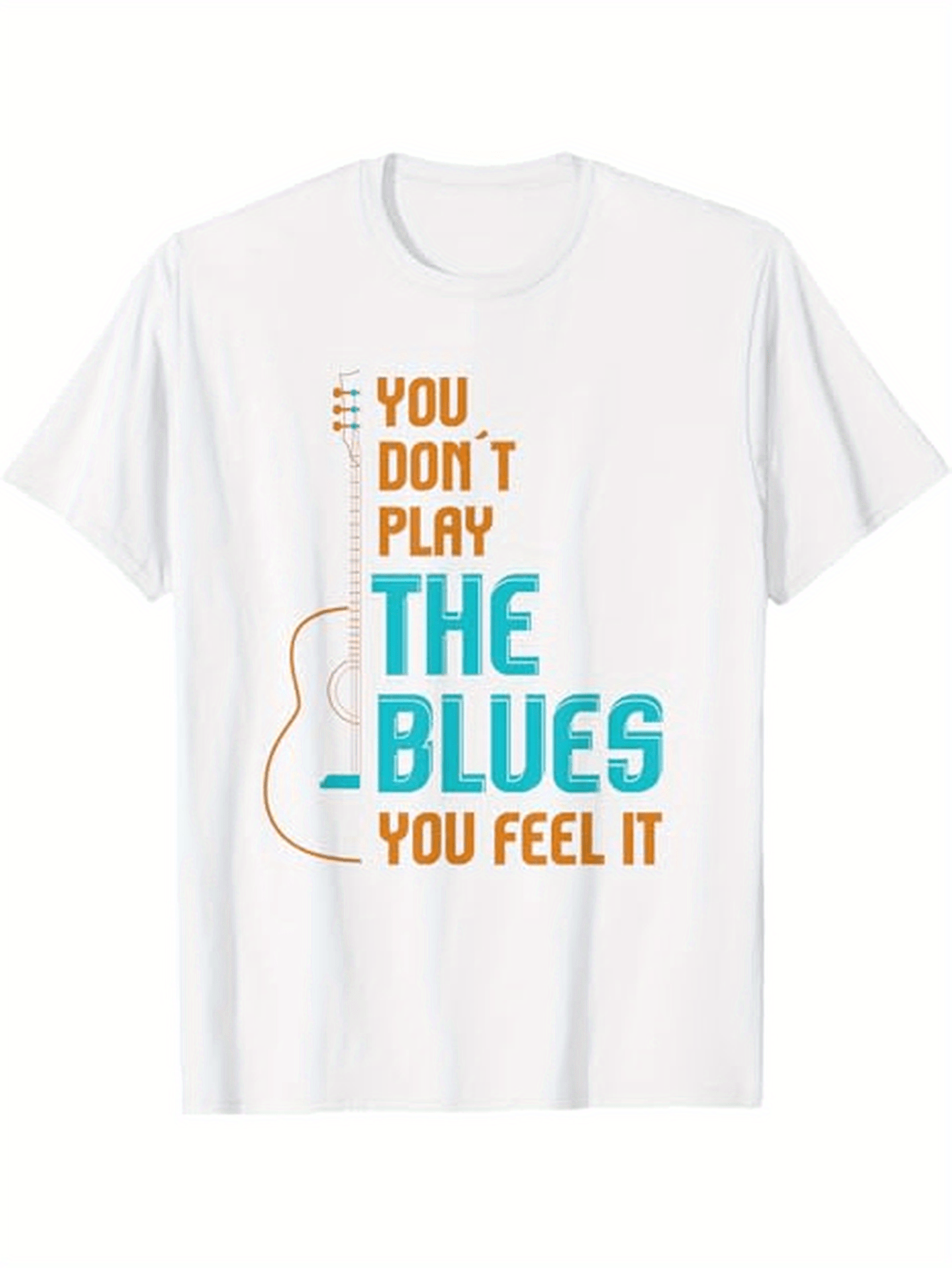 Men's Graphic T-Shirt You Dont Play The Blues You Feel It With Simple Outline Of Guitar