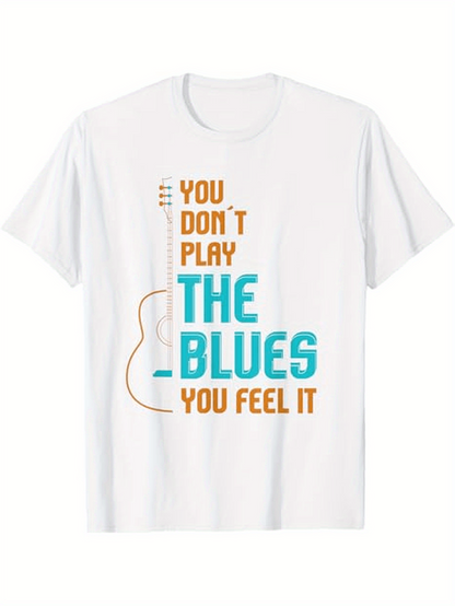 Men's Graphic T-Shirt You Dont Play The Blues You Feel It With Simple Outline Of Guitar