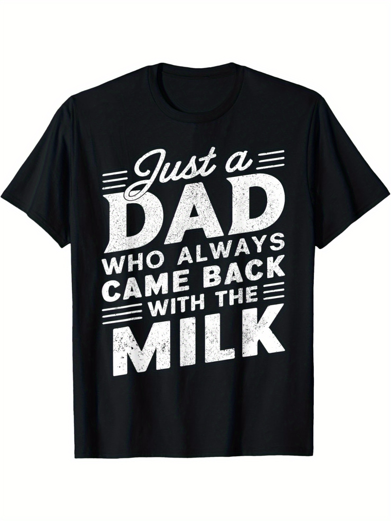 Men's Graphic T-Shirt Just A Dad Who Always Came Back With The Milk Bold White Typography Quote