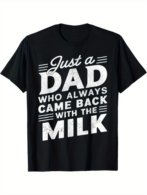 Men's Graphic T-Shirt Just A Dad Who Always Came Back With The Milk Bold White Typography Quote