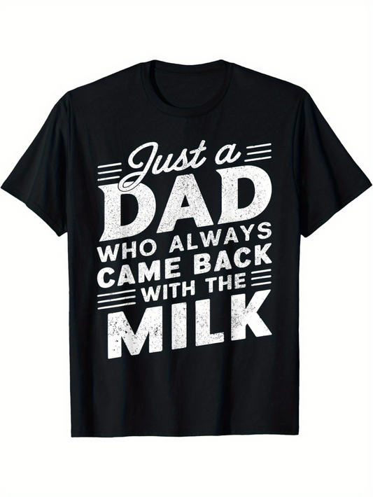 Men's Graphic T-Shirt Just A Dad Who Always Came Back With The Milk Bold White Typography Quote