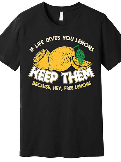 Men's Graphic T-Shirt If Life Gives You Lemons Keep Them Because Hey Free Lemons Fresh Bright Sliced Lemons With Green Leaf Center