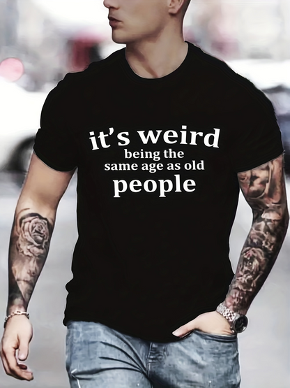Men's Graphic T-Shirt Its Weird Being The Same Age As Old People Minimalist White Typography On Black T Shirt