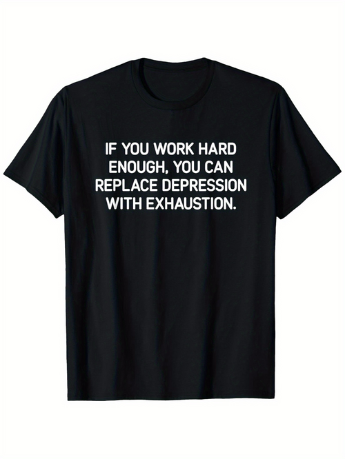 Men's Graphic T-Shirt If You Work Hard Enough Replace Depression With Exhaustion T Shirt
