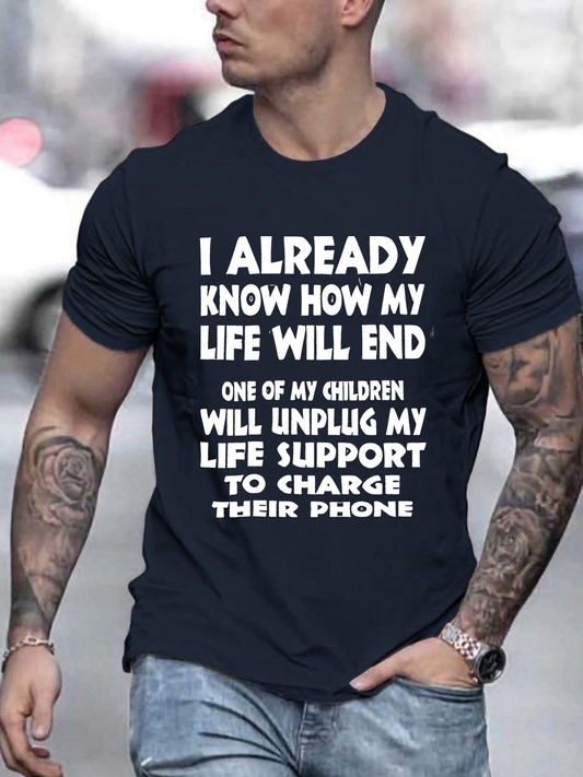 Men's Graphic T-Shirt I Already Know How My Life Will End Life Support Unplugged For Phone
